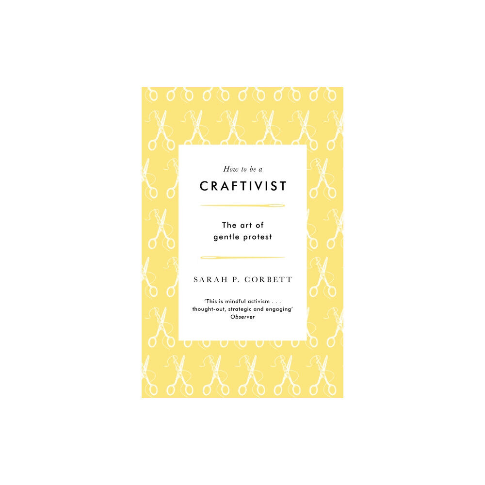 Wilton Square Books How to be a Craftivist (häftad, eng)
