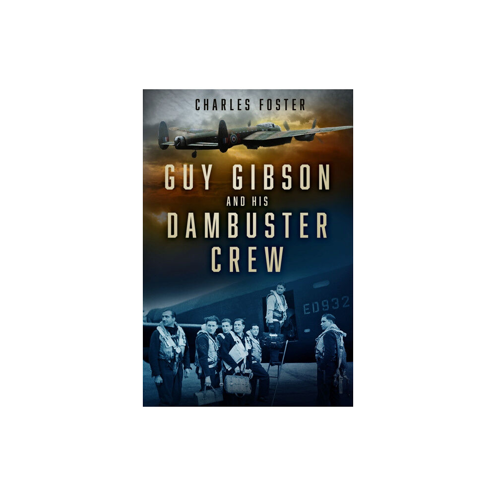 The History Press Ltd Guy Gibson and his Dambuster Crew (häftad, eng)