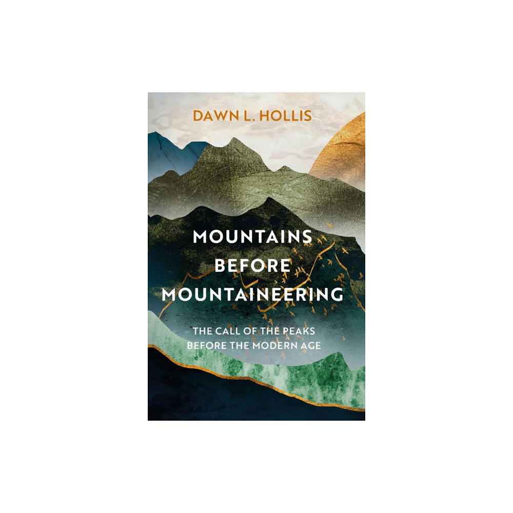 The History Press Ltd Mountains before Mountaineering (inbunden, eng)