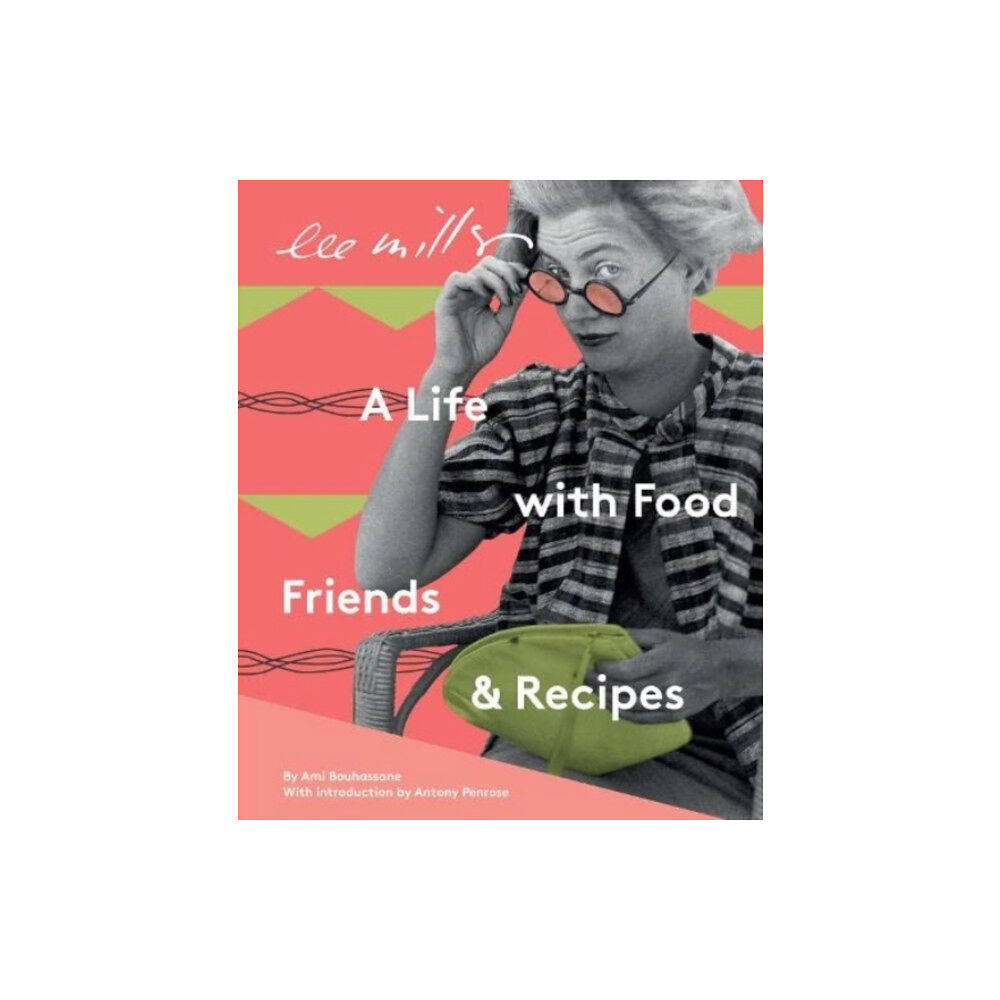 Lee Miller Archives Publishing Lee Miller: A Life with Food, Friends & Recipes (häftad, eng)