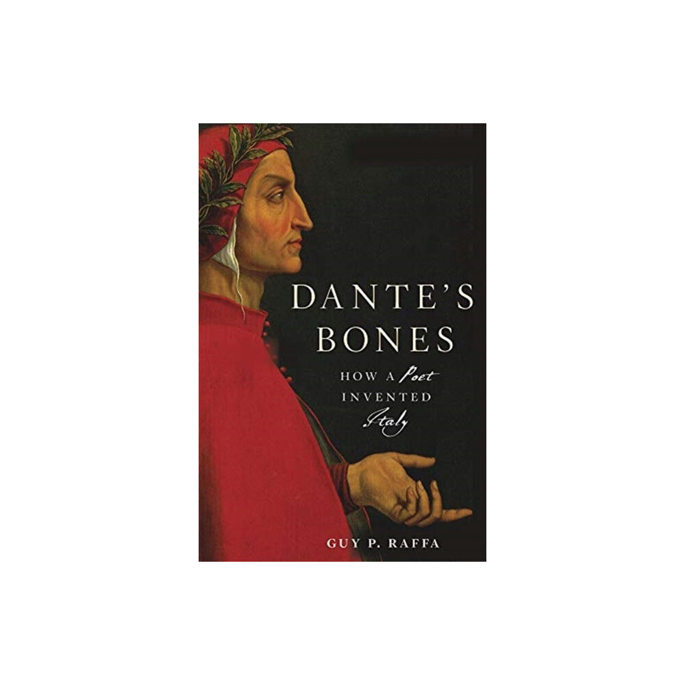Harvard university press Dante′s Bones – How a Poet Invented Italy (inbunden, eng)