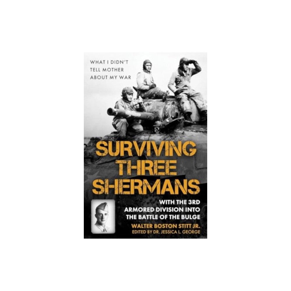 Casemate Publishers Surviving Three Shermans: With the 3rd Armored Division into the Battle of the Bulge (inbunden, eng)