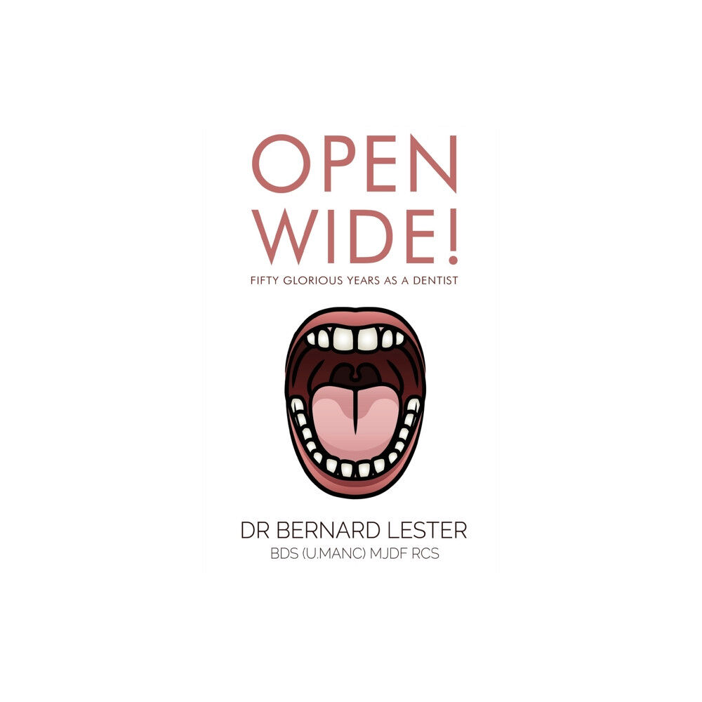 Pegasus Elliot Mackenzie Publishers Open Wide! Fifty Glorious Years as a Dentist (häftad, eng)