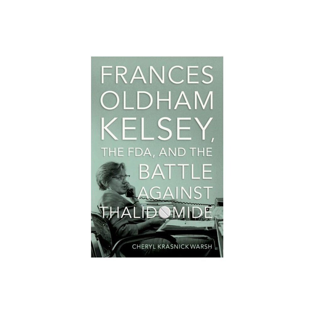 Oxford University Press Inc Frances Oldham Kelsey, the FDA, and the Battle against Thalidomide (inbunden, eng)