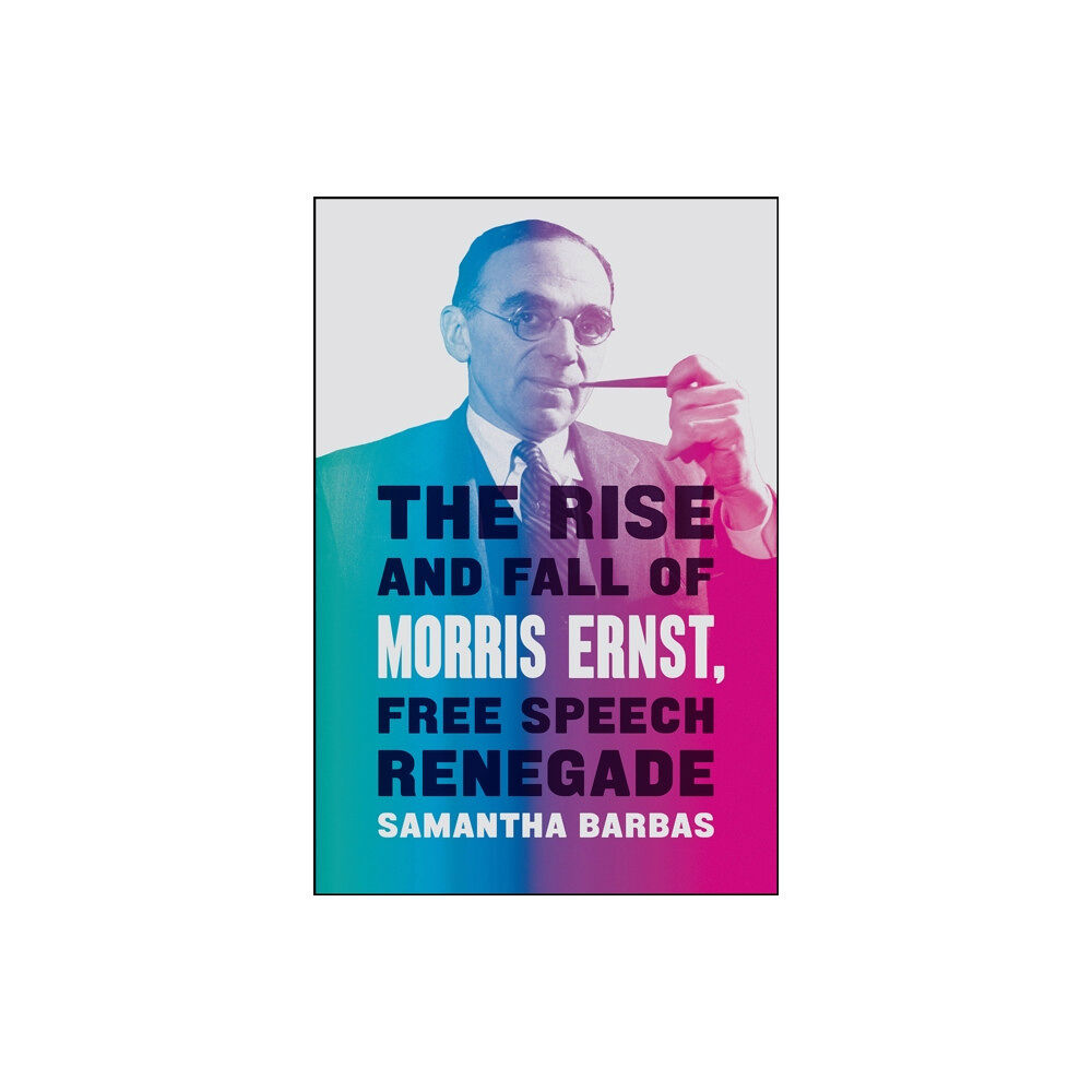 The university of chicago press The Rise and Fall of Morris Ernst, Free Speech Renegade (inbunden, eng)