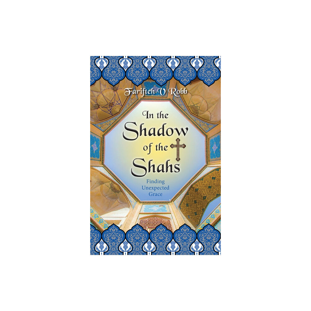 Spck publishing In the Shadow of the Shahs – Finding Unexpected Grace (häftad, eng)