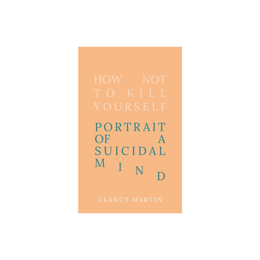 Oneworld Publications How Not to Kill Yourself (inbunden, eng)