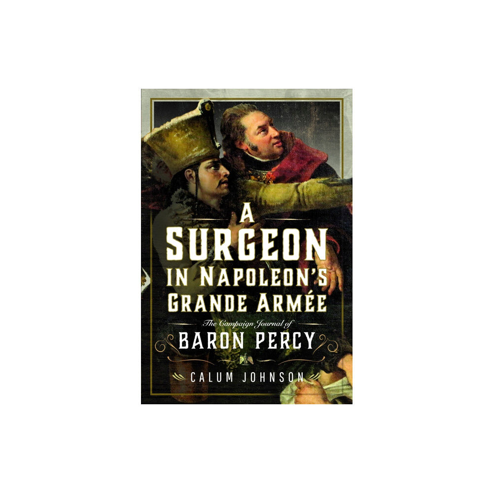 Pen & Sword Books Ltd A Surgeon in Napoleon’s Grande Armee (inbunden, eng)