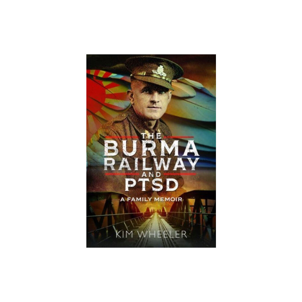 Pen & Sword Books Ltd The Burma Railway and PTSD (inbunden, eng)