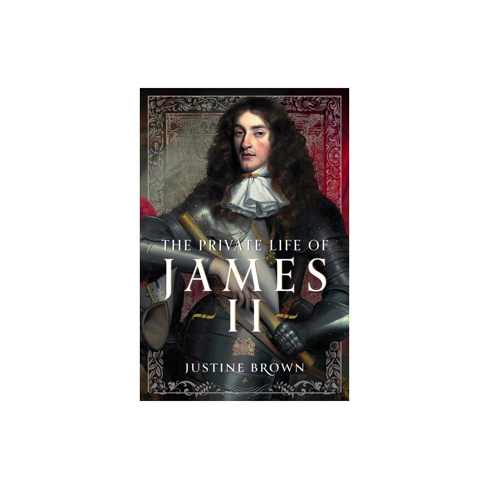 Pen & Sword Books Ltd The Private Life of James II (inbunden, eng)