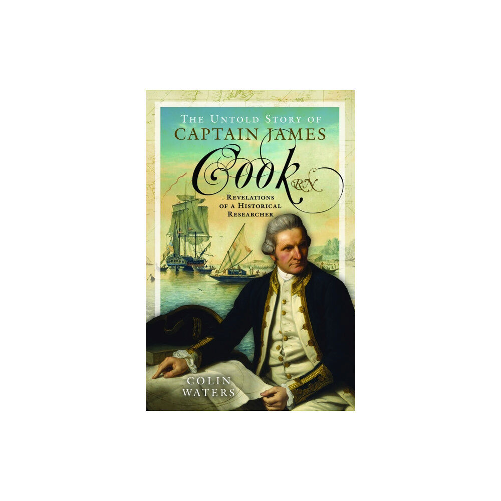 Pen & Sword Books Ltd The Untold Story of Captain James Cook RN (inbunden, eng)