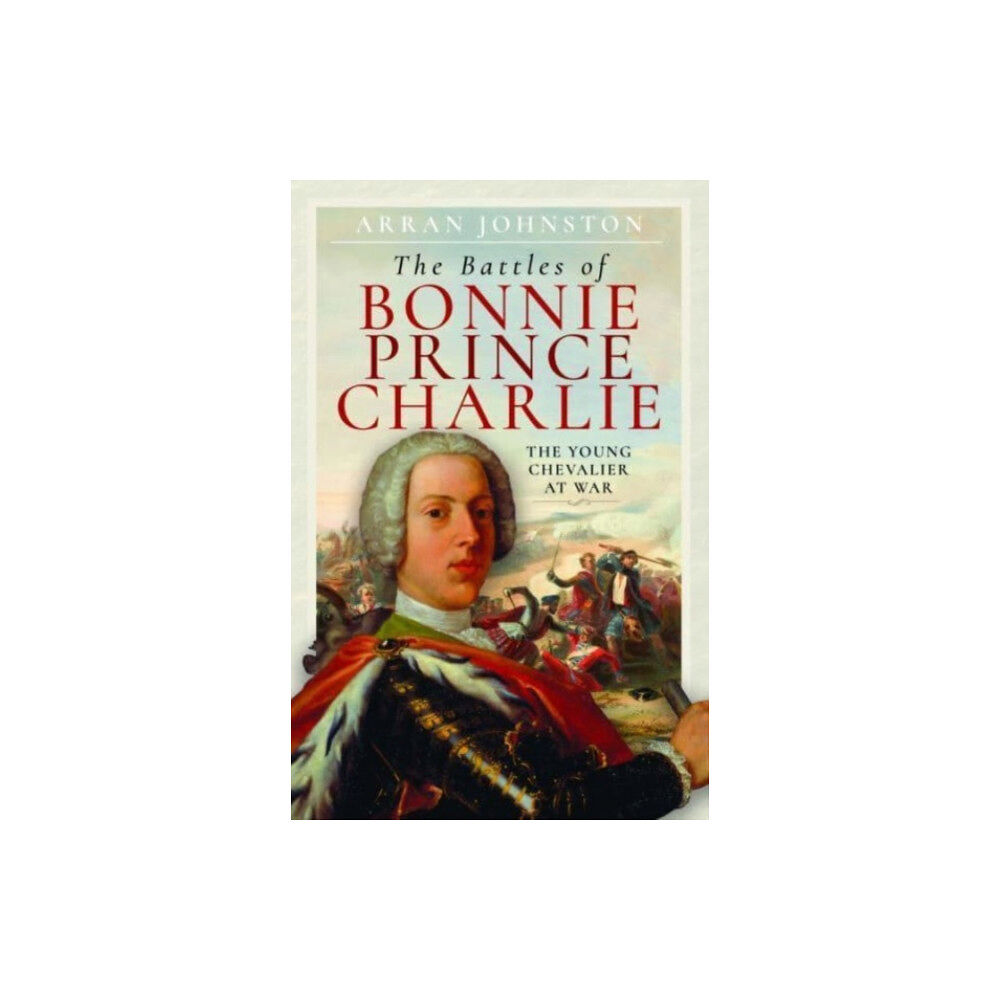 Pen & Sword Books Ltd The Battles of Bonnie Prince Charlie (inbunden, eng)