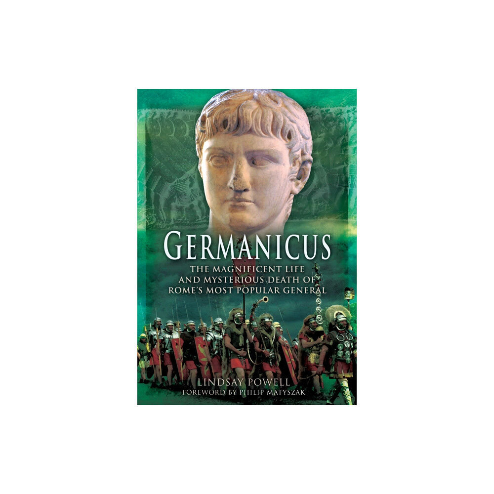 Pen & Sword Books Ltd Germanicus: The Magnificent Life and Mysterious Death of Rome's Most Popular General (häftad, eng)