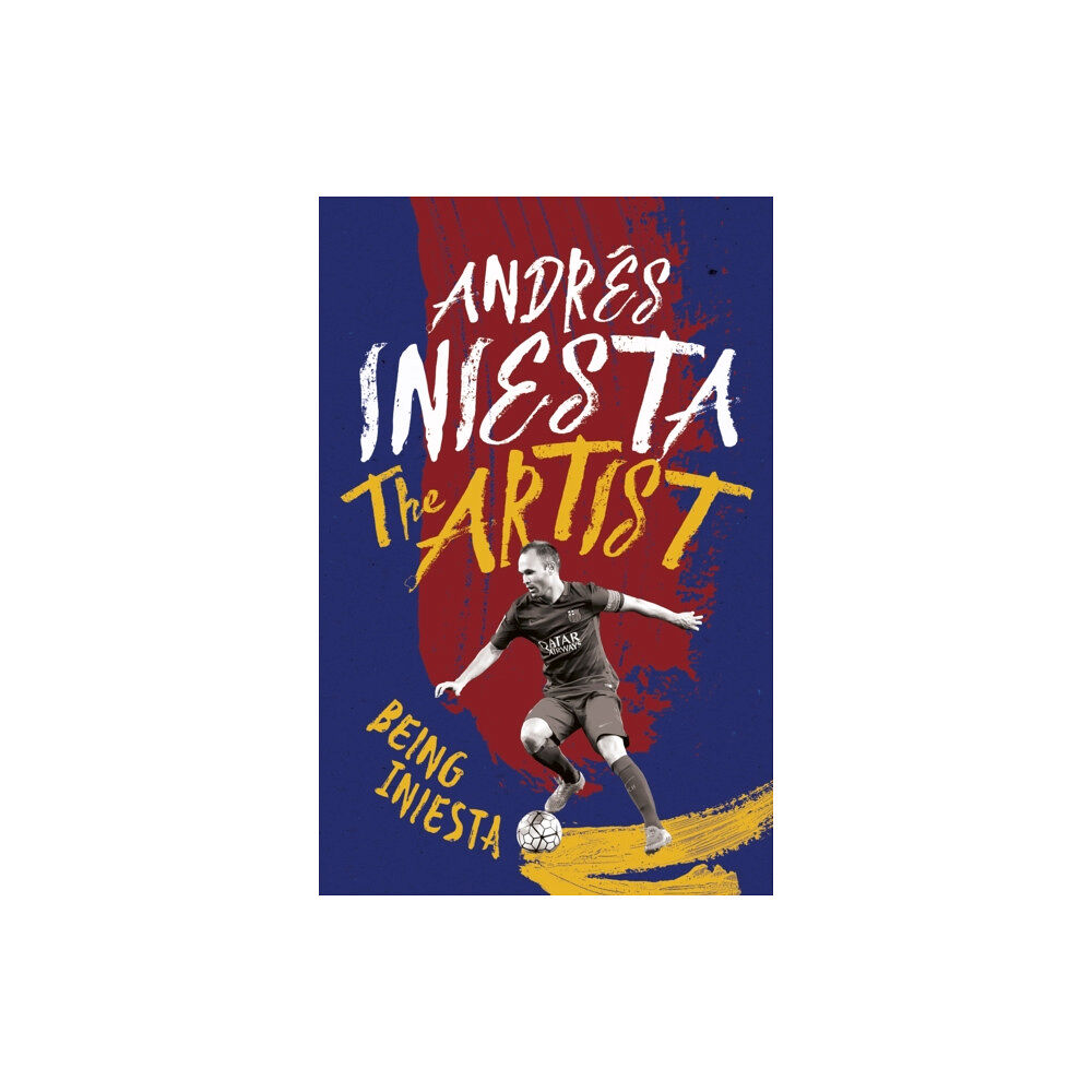 Headline Publishing Group The Artist: Being Iniesta (häftad, eng)