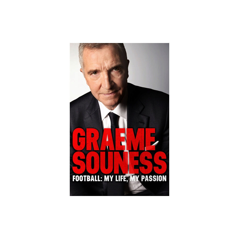 Headline Publishing Group Graeme Souness – Football: My Life, My Passion (häftad, eng)