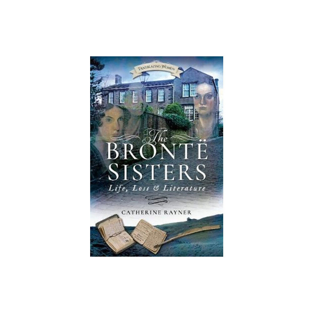 Pen & Sword Books Ltd The Bronte Sisters: Life, Loss and Literature (häftad, eng)