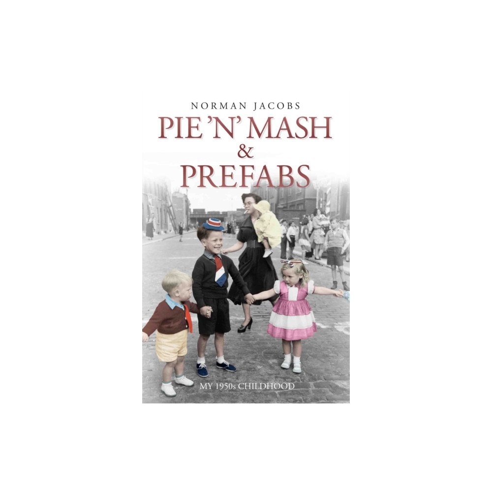John Blake Publishing Ltd Pie 'n' Mash and Prefabs - My 1950s Childhood (häftad, eng)