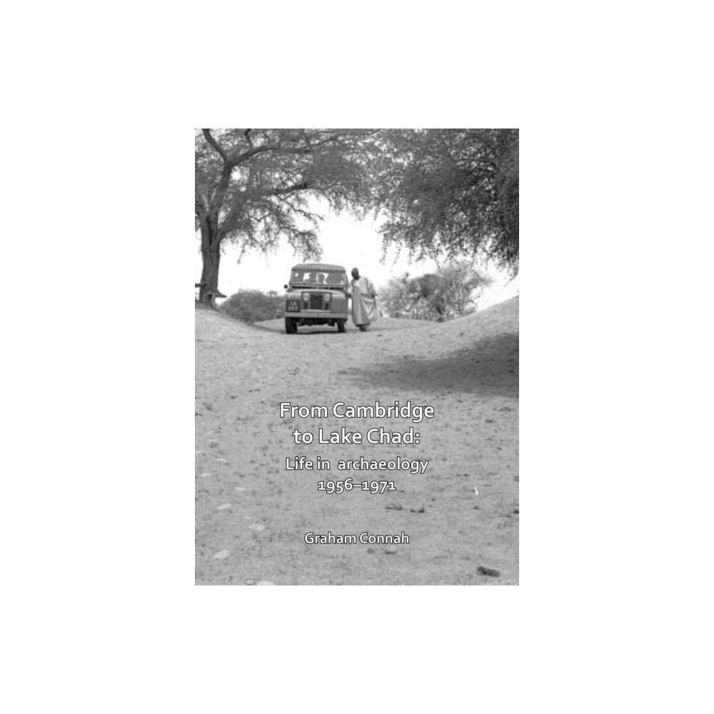 Archaeopress From Cambridge to Lake Chad: Life in archaeology 1956–1971 (häftad, eng)