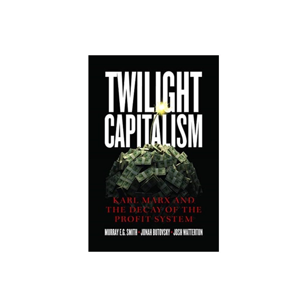 Fernwood Publishing Co Ltd Twilight Capitalism – Karl Marx and the Decay of the Profit System (häftad, eng)