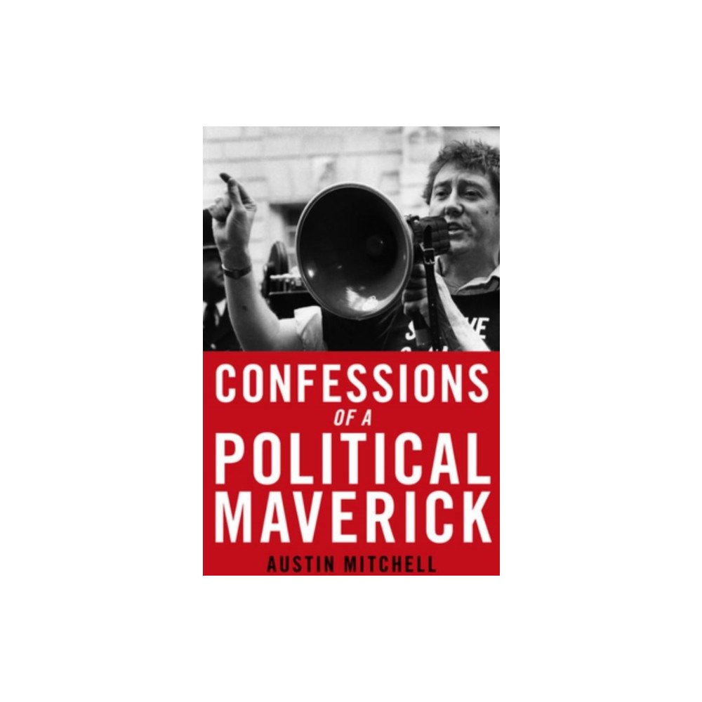 Biteback Publishing Confessions of a Maverick MP (inbunden, eng)
