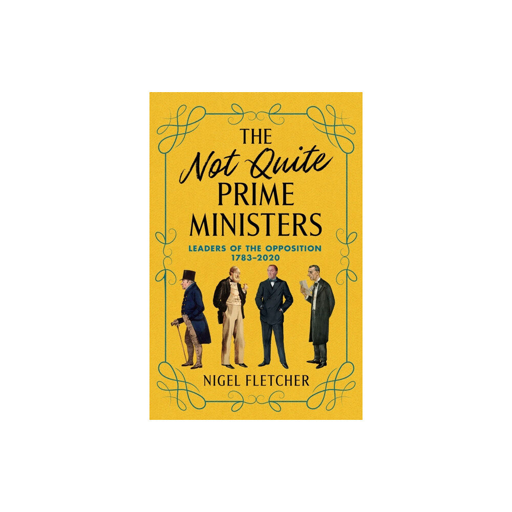 Biteback Publishing The Not Quite Prime Ministers (inbunden, eng)