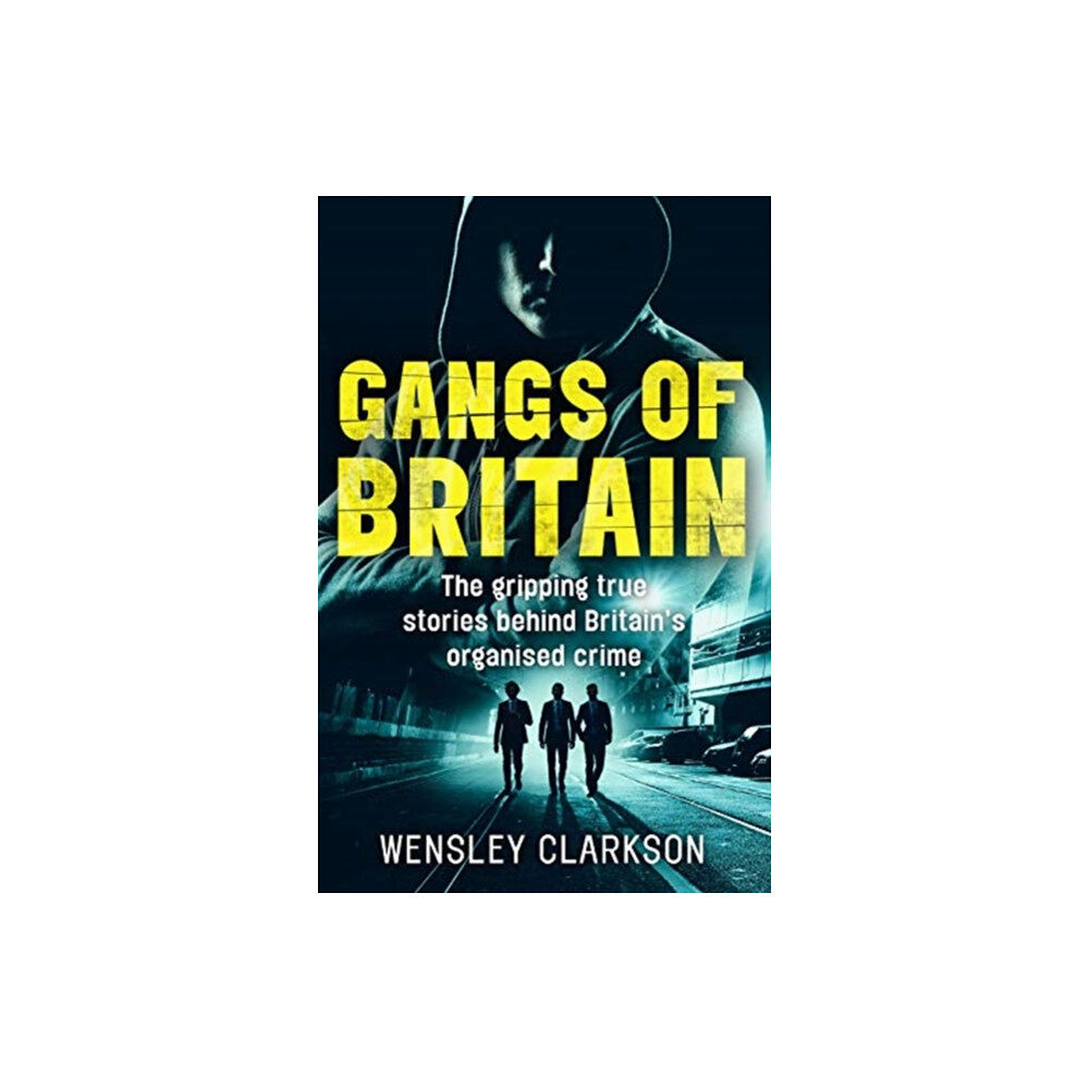 John Blake Publishing Ltd Gangs of Britain - The Gripping True Stories Behind Britain's Organised Crime (häftad, eng)