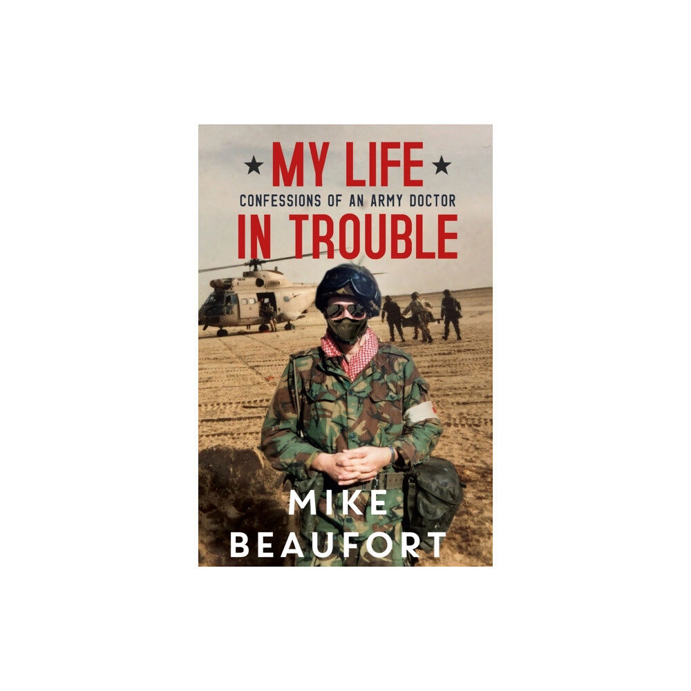 Pegasus Elliot Mackenzie Publishers My Life in Trouble - Confessions of an Army Doctor (häftad, eng)