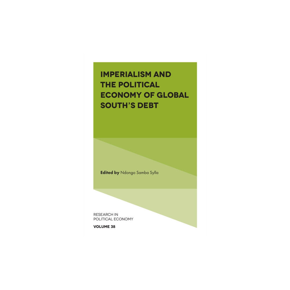 Emerald Publishing Limited Imperialism and the Political Economy of Global South’s Debt (inbunden, eng)