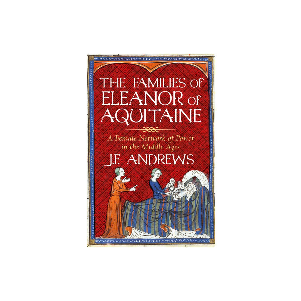 The History Press Ltd The Families of Eleanor of Aquitaine (inbunden, eng)