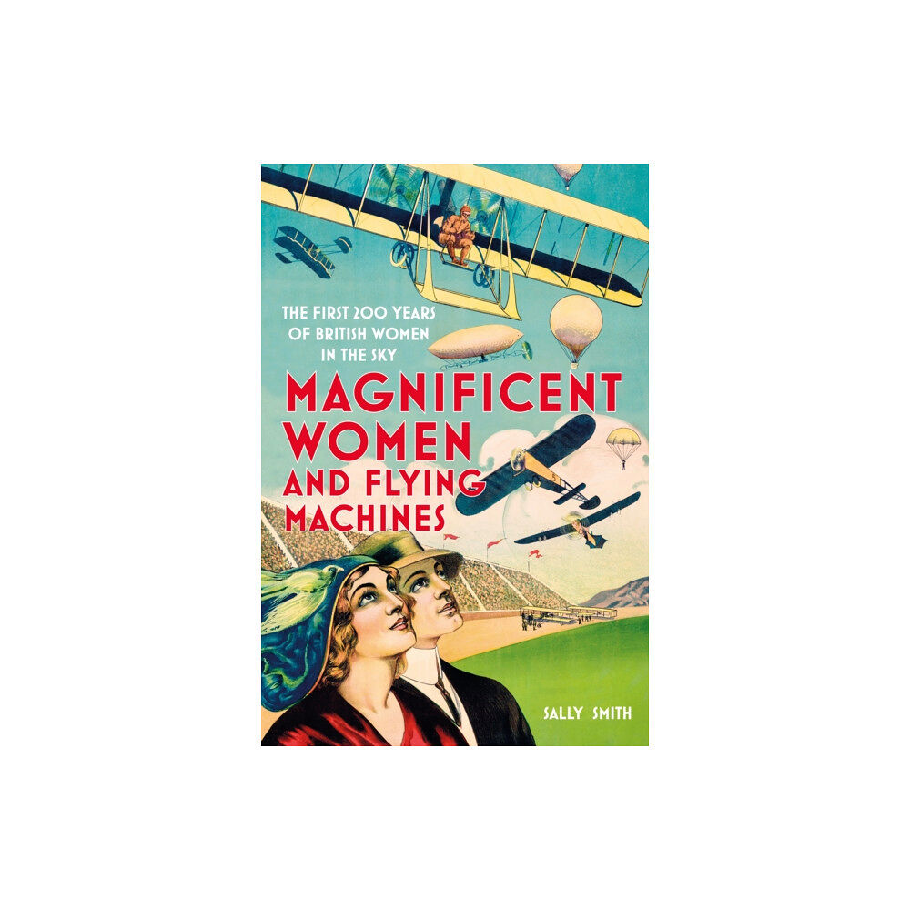 The History Press Ltd Magnificent Women and Flying Machines (häftad, eng)
