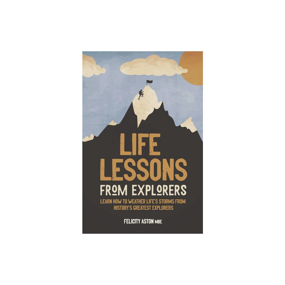 Headline Publishing Group Life Lessons from Explorers (inbunden, eng)