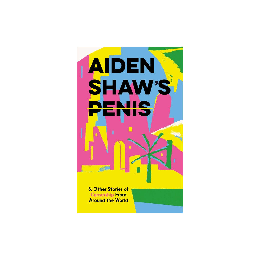 Flying Eye Books Aiden Shaw's Penis and Other Stories of Censorship From Around the World (inbunden, eng)