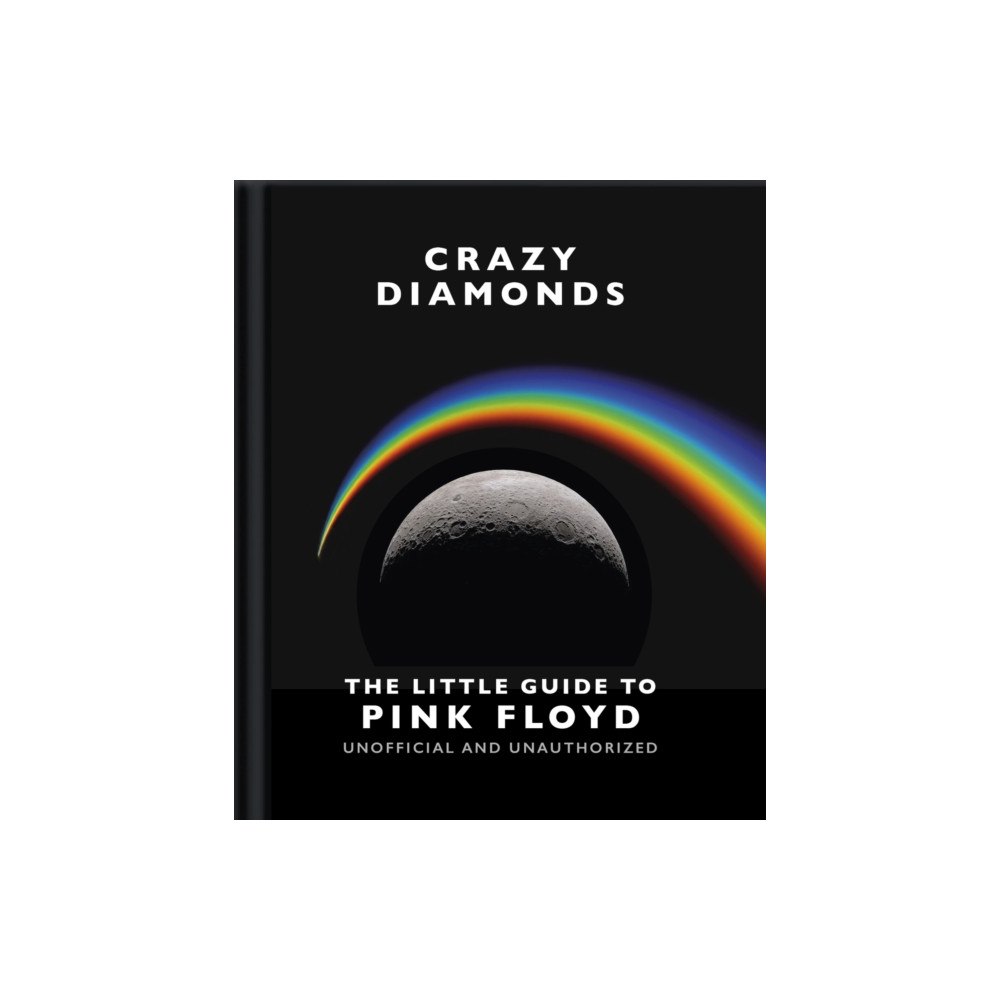 Headline Publishing Group Crazy Diamonds:The Little Guide to Pink Floyd (inbunden, eng)