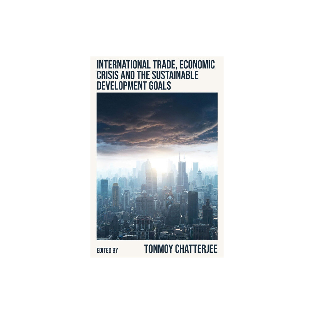 Emerald Publishing Limited International Trade, Economic Crisis and the Sustainable Development Goals (inbunden, eng)