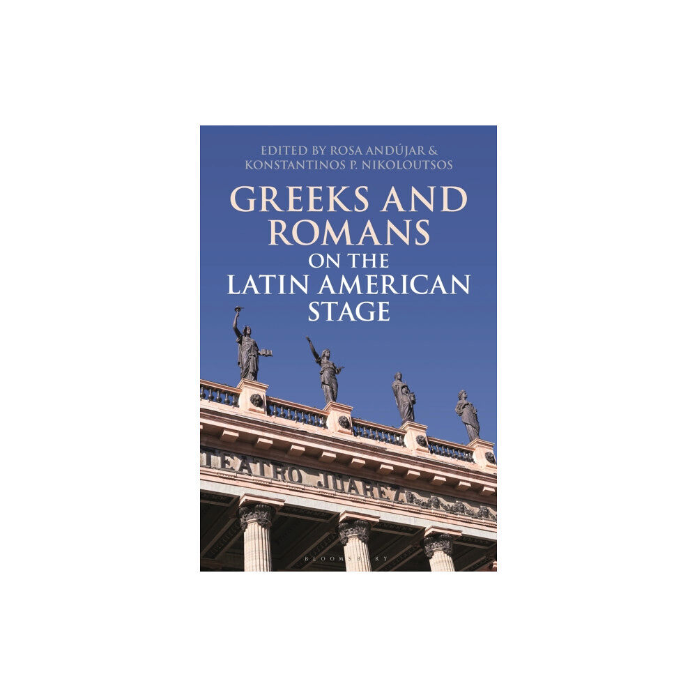Bloomsbury Publishing PLC Greeks and Romans on the Latin American Stage (häftad, eng)