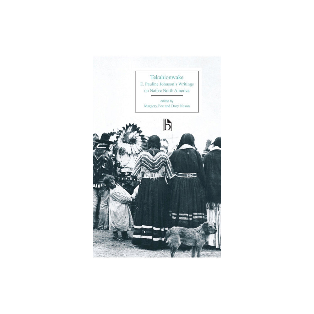 Broadview Press Ltd Tekahionwake: E. Pauline Johnson's Writings on Native North America (häftad, eng)