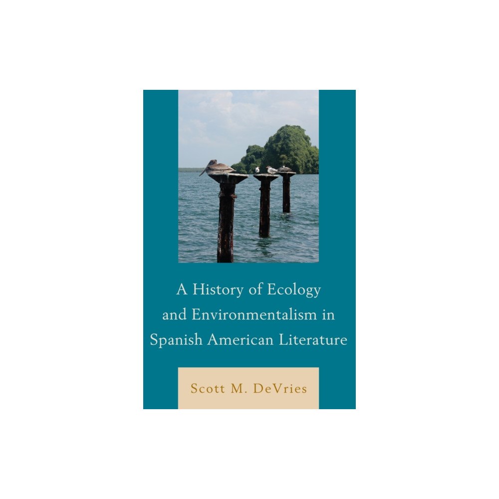 Associated University Presses History of Ecology and Environmentalism in Spanish American Literature (inbunden, eng)