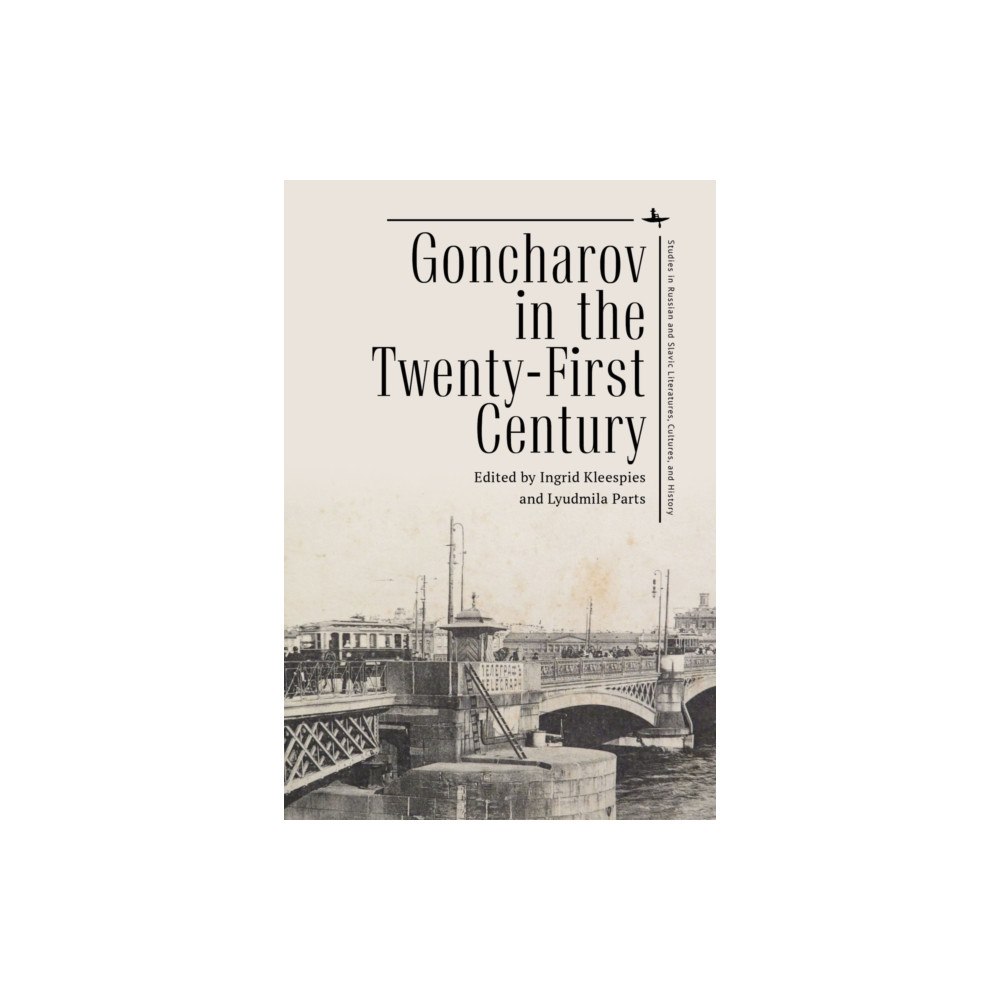 Academic Studies Press Goncharov in the Twenty-First Century (inbunden, eng)