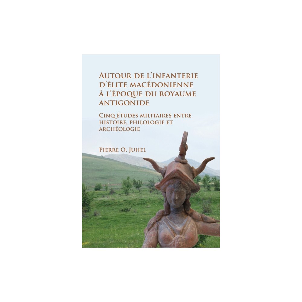 Archaeopress Autour de l’infanterie d’elite macedonienne a l’epoque du royaume antigonide (häftad, fre)