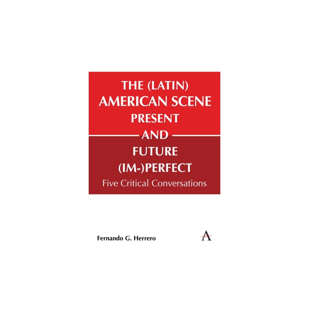 Anthem press The (Latin) American Scene, Present and Future (Im-)Perfect (inbunden, eng)