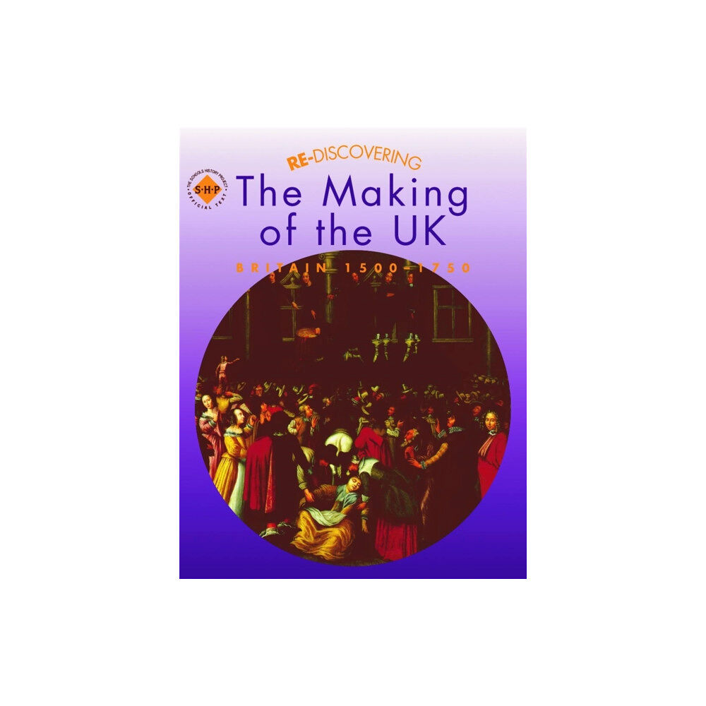 Hachette Learning Re-discovering the Making of the UK: Britain 1500-1750 (häftad, eng)