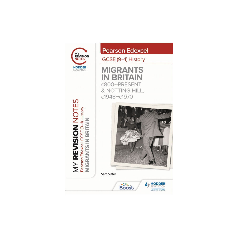 Hachette Learning My Revision Notes: Pearson Edexcel GCSE (9–1) History: Migrants in Britain, c800–present and Notting Hill, c1948–c1970 (...