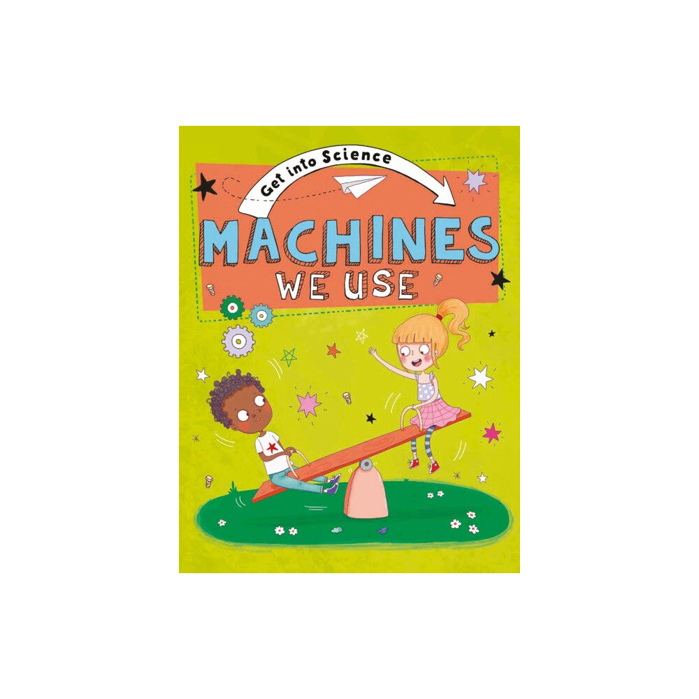 Hachette Children's Group Get Into Science: Machines We Use (inbunden, eng)