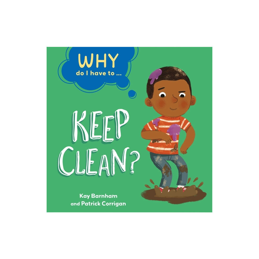 Hachette Children's Group Why Do I Have To ...: Keep Clean? (häftad, eng)