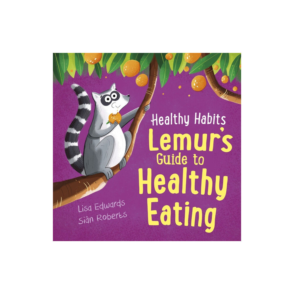 Hachette Children's Group Healthy Habits: Lemur's Guide to Healthy Eating (inbunden, eng)