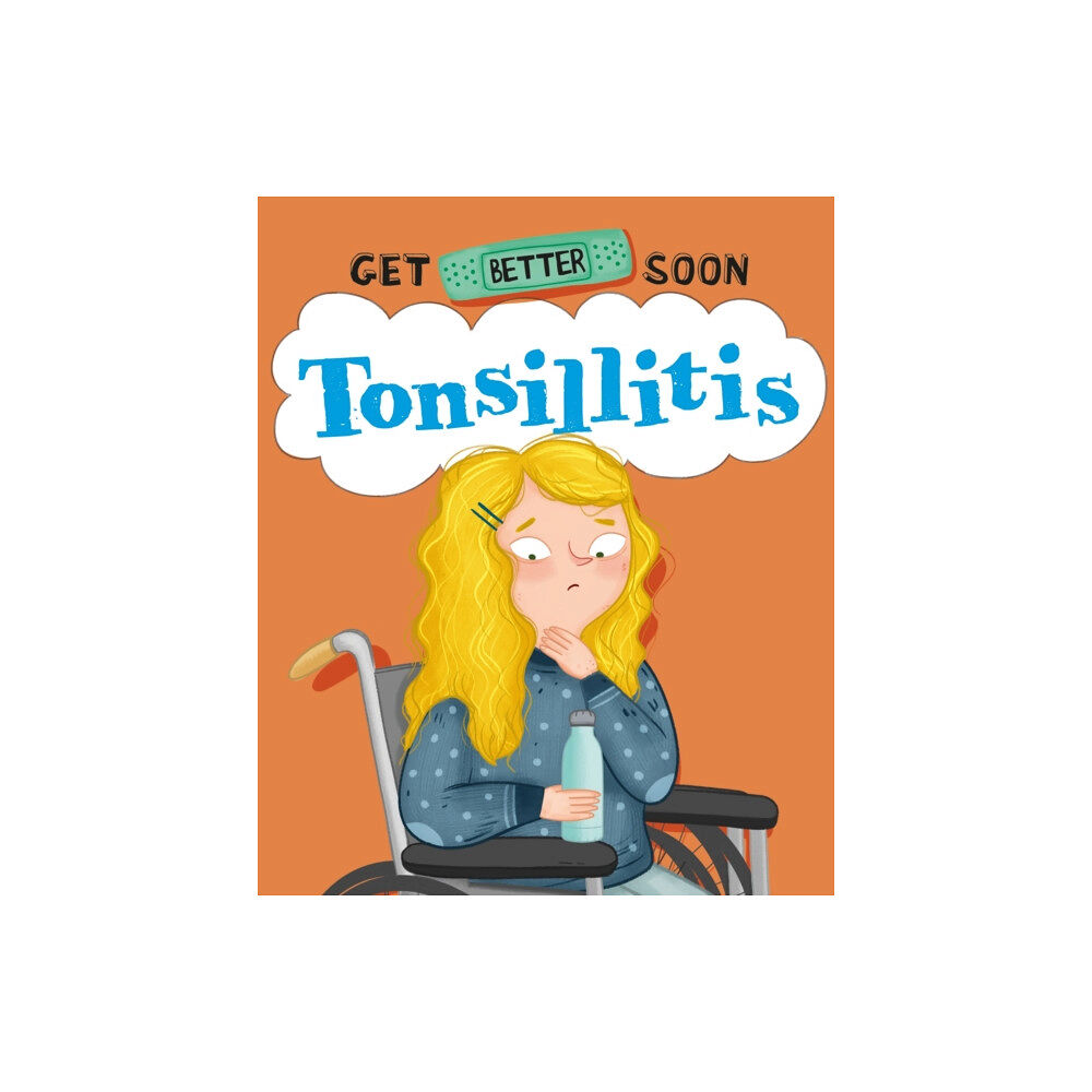 Hachette Children's Group Get Better Soon!: Tonsillitis (häftad, eng)
