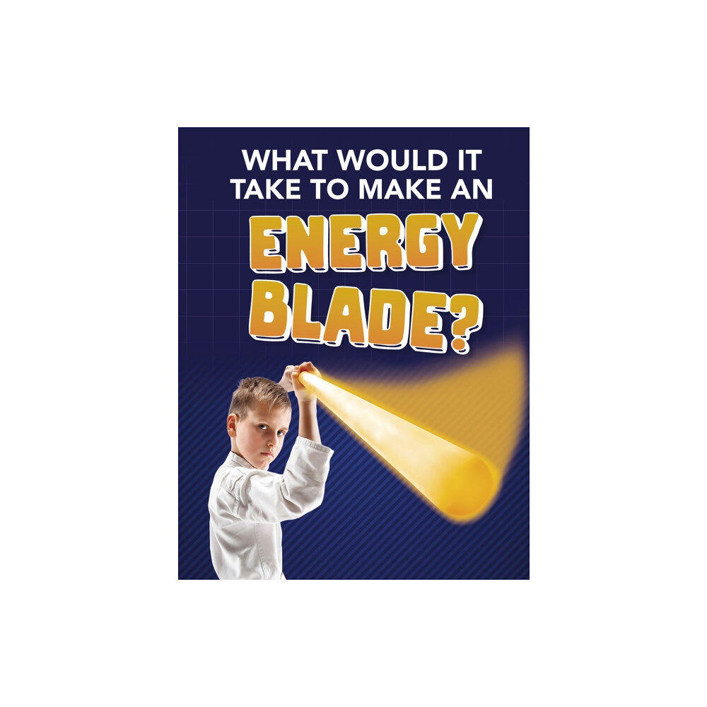 Capstone Global Library Ltd What Would It Take to Make an Energy Blade? (häftad, eng)