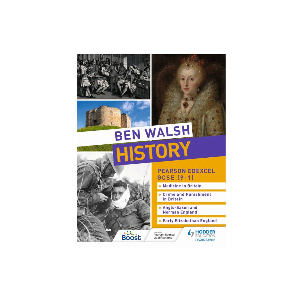 Hachette Learning Ben Walsh History: Pearson Edexcel GCSE (9–1): Medicine in Britain, Crime and Punishment in Britain, Anglo-Saxon and Nor...