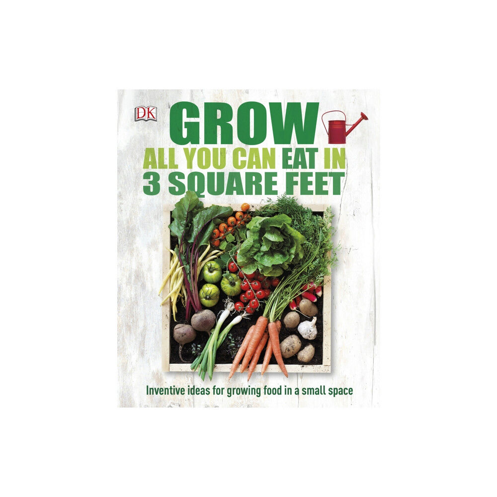 Dorling Kindersley Ltd Grow All You Can Eat In Three Square Feet (inbunden, eng)