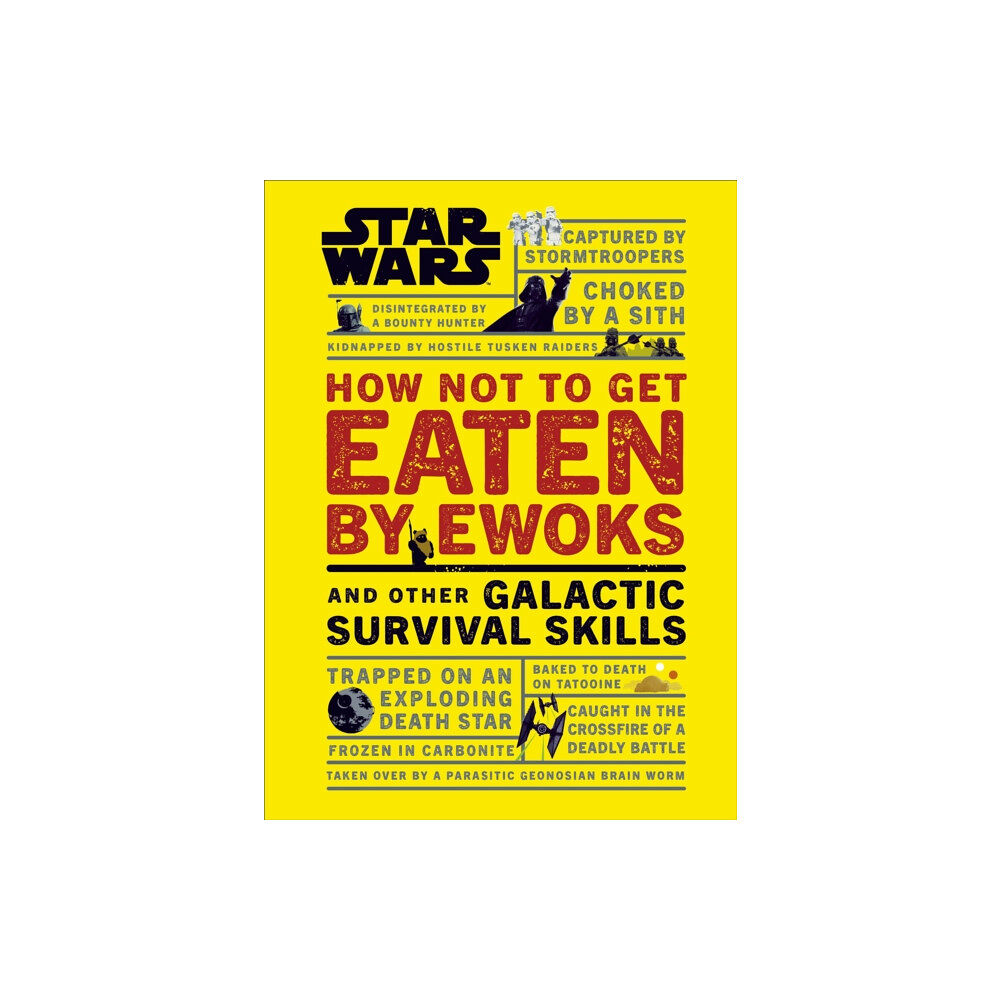 Dorling Kindersley Ltd Star Wars How Not to Get Eaten by Ewoks and Other Galactic Survival Skills (inbunden, eng)